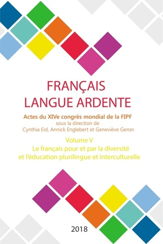 Français langue ardente - Actes du XIVe congrès mondial de la FIPF. Volume 5, Le français pour et pa