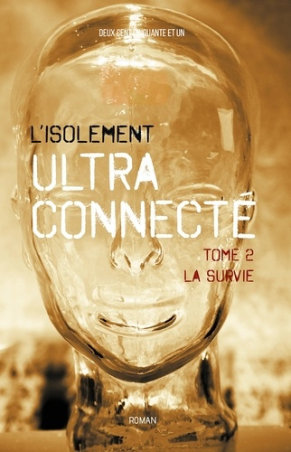 L'isolement ultra-connecté. Tome 2, La survie