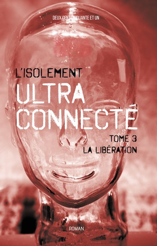 L'isolement ultra-connecté Tome 3 : La libération