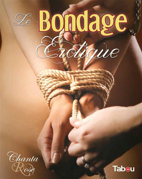 Le bondage érotique. Jeux de cordes à vocation sexuelle, 2e édition