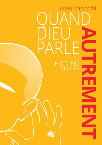 Quand Dieu parle autrement. 12 histoire vécues