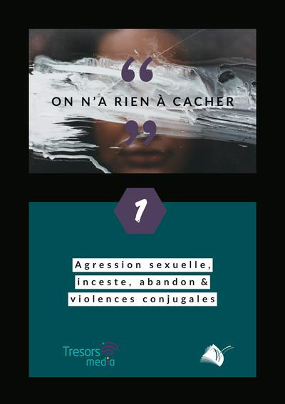 On n'a rien à cacher - Agression sexuelle, inceste, abandon & violences conjugales