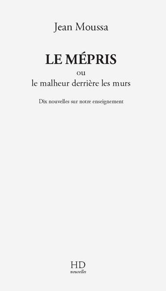 Le mépris ou le malheur derrière les murs. Dix nouvelles sur notre enseignement