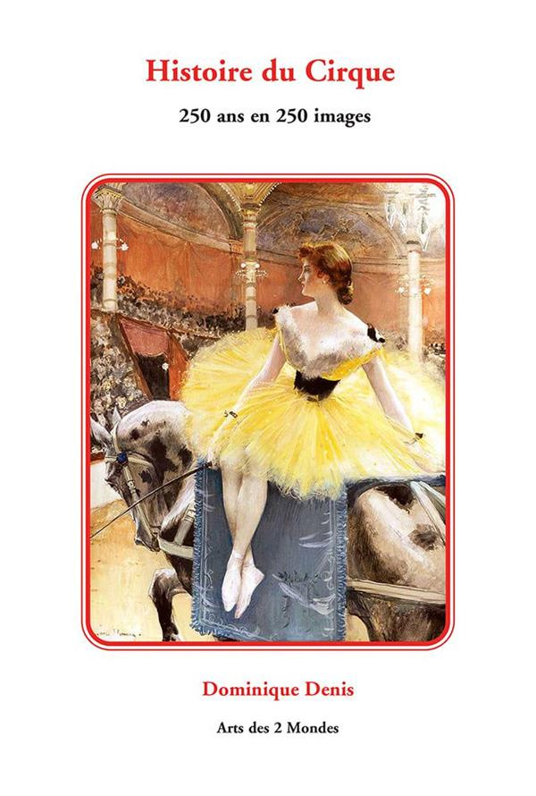 Histoire du Cirque. 250 ans en 250 images