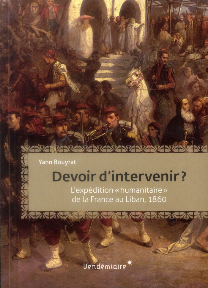 Devoir d'intervenir ? L'intervention humanitaire de la France au Liban, 1860