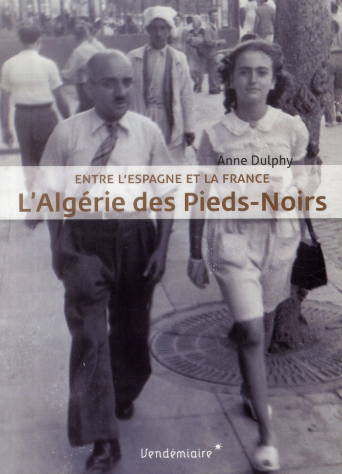 L'Algérie des pieds-noirs. Entre l'Espagne et la France