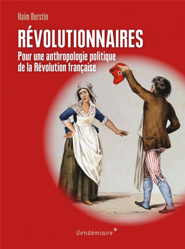 Révolutionnaires. Pour une anthropologie politique de la Révolution française, 2e édition