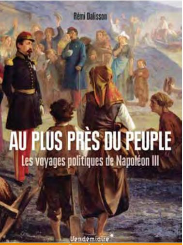 Au plus près du peuple. Les voyages politiques de Napoléon III