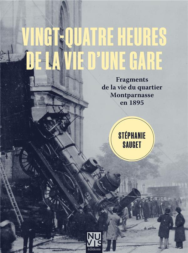Vingt-quatre heures de la vie d'une gare. Fragments de la vie du quartier Montparnasse en 1895