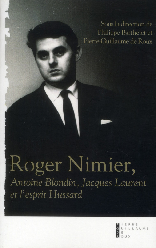 Roger Nimier. Antoine Blondin, Jacques Laurent et l'esprit Hussard