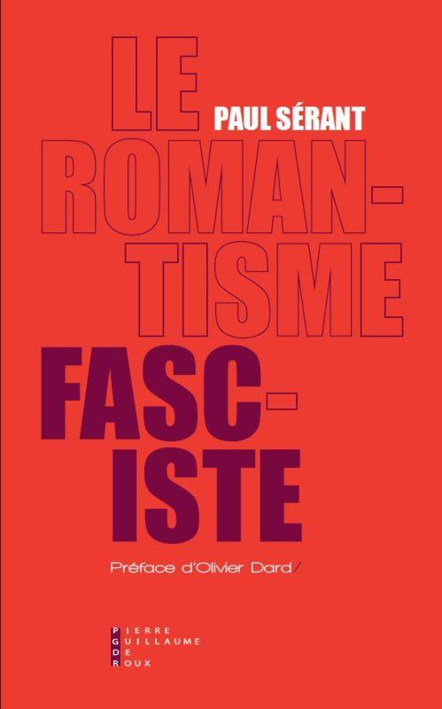 Le romantisme fasciste. Etude sur l'oeuvre politique de quelques écrivains français