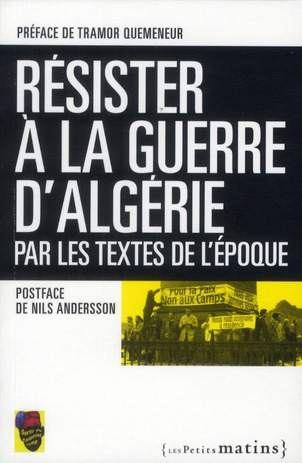 Résister à la Guerre d'Algérie. Par les textes de l'époque