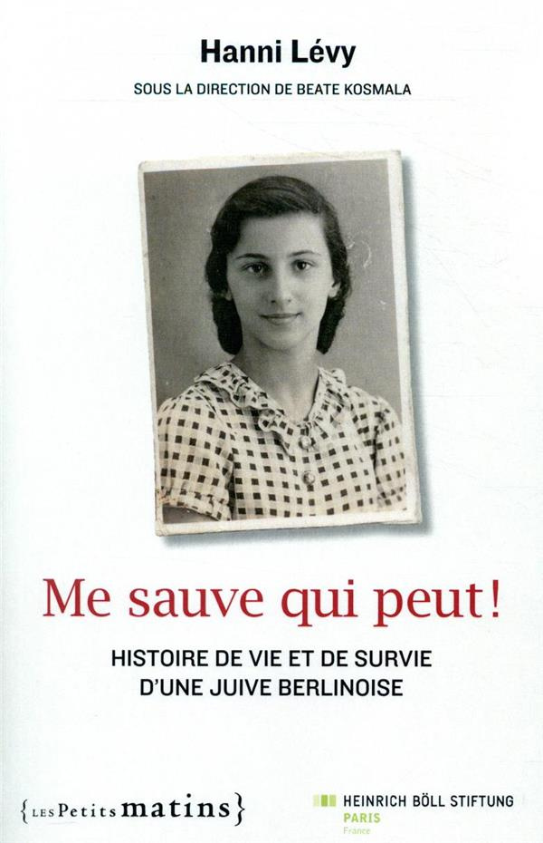 Me sauve qui peut ! Histoire de vie et de survie d'une Juive berlinoise