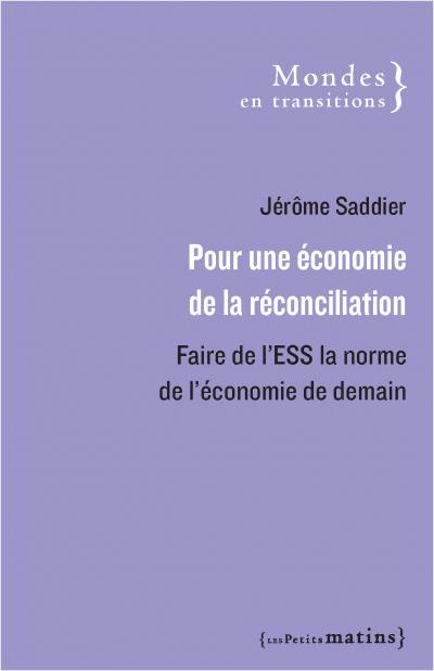 Pour une économie de la réconciliation. Faire de l'ESS la norme de l'économie de demain