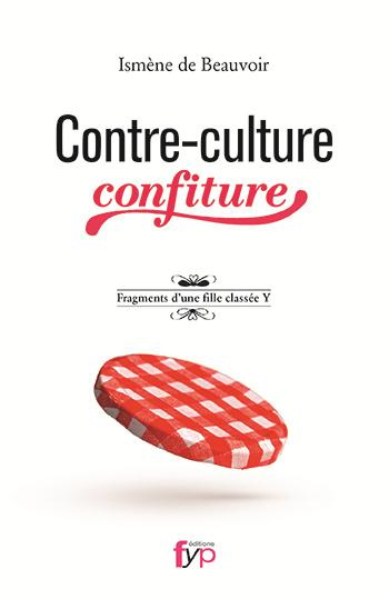 Contre-culture confiture. Fragments d'une fille classée Y