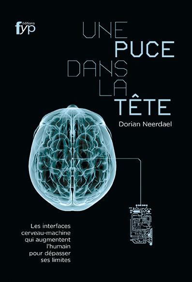Une puce dans la tête. Les interfaces cerveau-machine qui augmentent l?humain pour dépasser ses limi