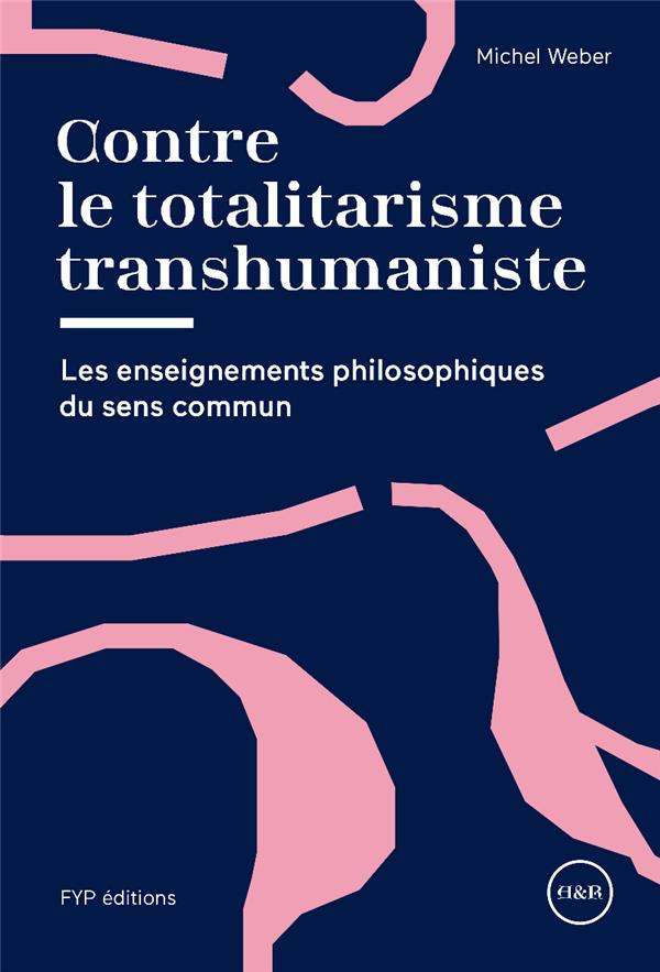 Contre le totalitarisme transhumaniste. Les enseignements philosophiques du sens commun