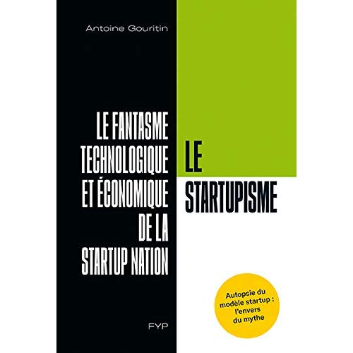 Le startupisme. Le fantasme technologique et économique de la startup nation