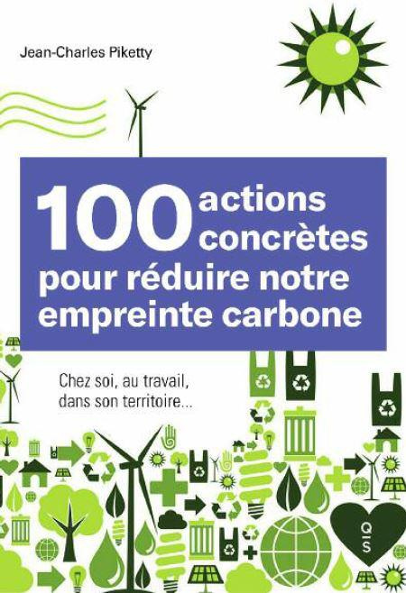 100 gestes pour réduire notre empreinte carbone. Chez soi, au travail, sur le territoire