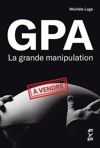 GPA, la grande manipulation. Connaissez-vous beaucoup de femmes cadres sup qui sont mères porteuses