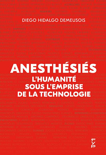 Anesthésiés. L’humanité sous l’emprise de la technologie