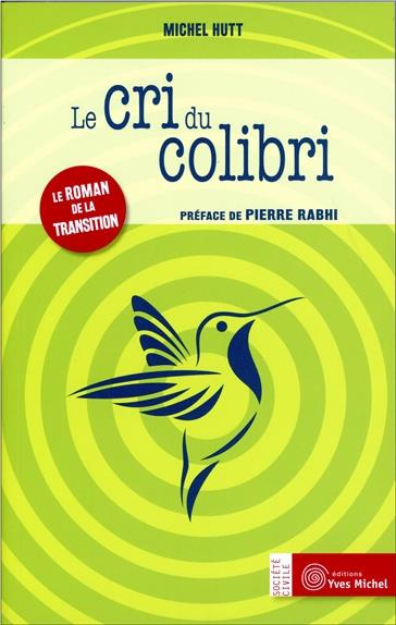 Le cri du colibri. Le roman de la transition