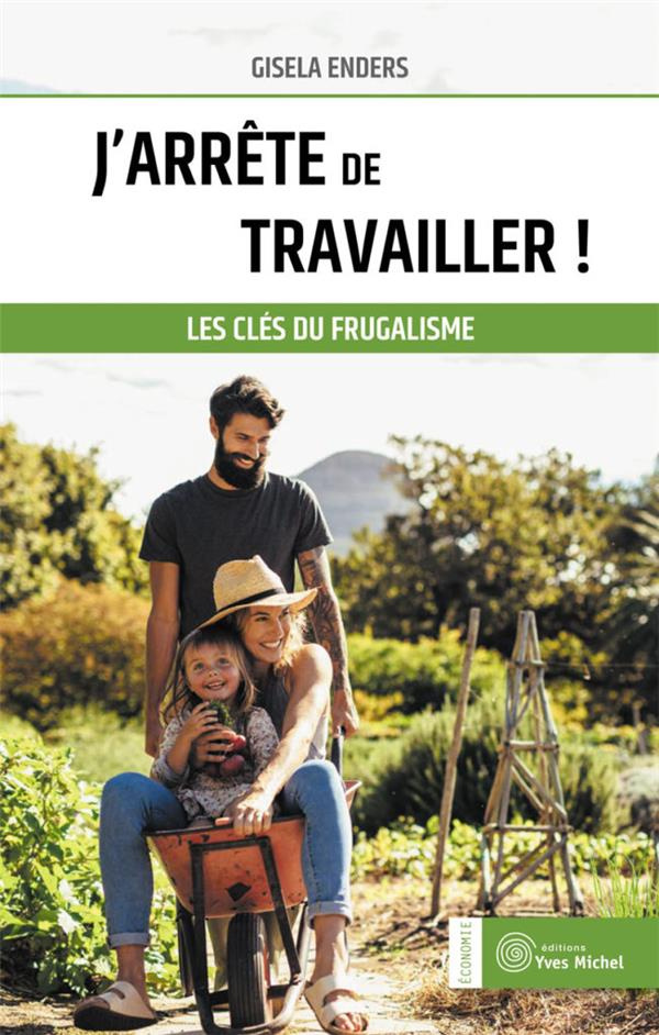 J'arrête de travailler ! Les clés du frugalisme