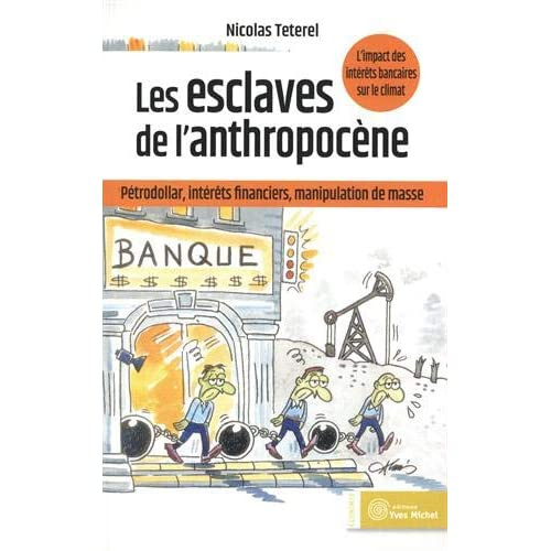 Les esclaves de l'anthropocène. Pétrodollar, intérêts financiers, manipulation de masse