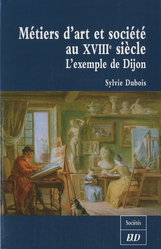 Métiers d'art et société au XVIIIe siècle. L'exemple de Dijon