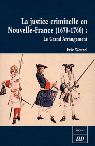 La justice criminelle en Nouvelle-France (1670-1760). Le Grand Arrangement