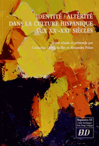 Hispanistica XX N° 29 : Identité/Altérité dans la culture hispanique aux XXe et XXIe siècles. hommag