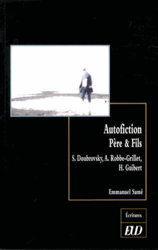 Autofiction Père & Fils. S. Doubrovsky, A. Robbe-Grillet, H. Guibert