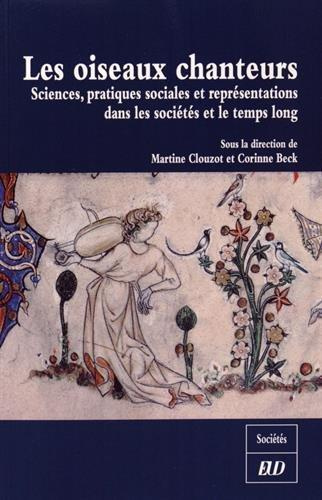 Les oiseaux chanteurs. Sciences, pratiques sociales et représentations dans les sociétés et le temps