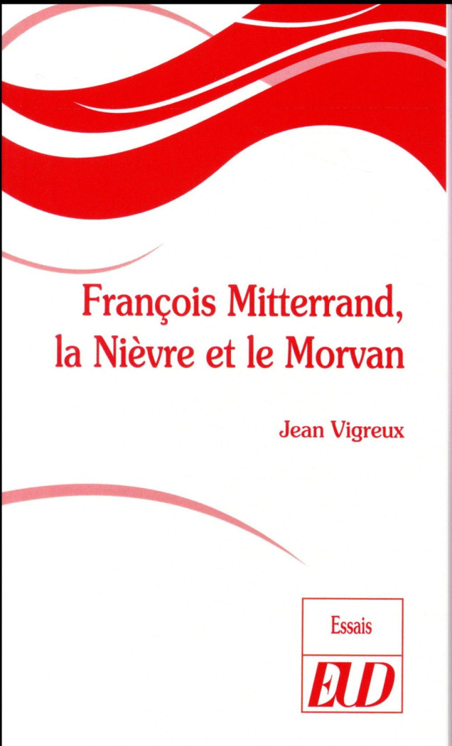 François Mitterrand, la Nièvre et le Morvan
