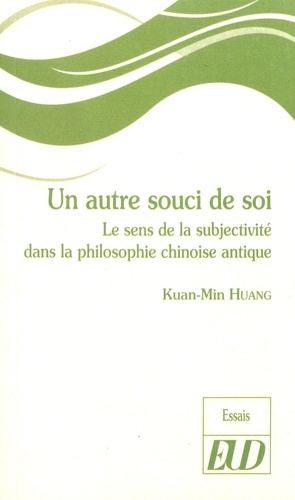 Un autre souci de soi. Le sens de la subjectivité dans la philosophie chinoise antique