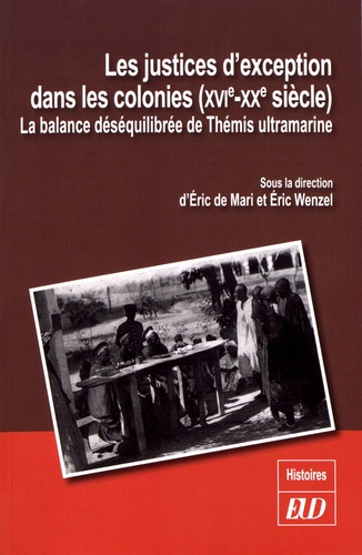 Les justices d'exception dans les colonies (XVIe-XXe siècle). La balance déséquilibrée de Thémis ult