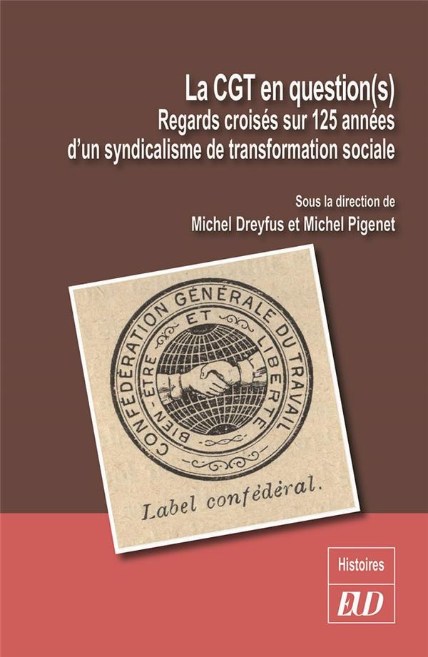 La CGT en question(s). Regards croisés sur 125 années d'un syndicalisme de transformation sociale