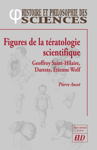 Figures de la tératologie scientifique. Geoffroy Saint-Hillaire, Dareste, Etienne Wolff