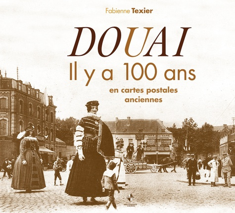 Douai. Il y a 100 ans en cartes postales anciennes
