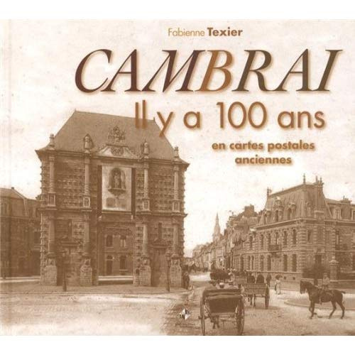 Cambrai. Il y a 100 ans en cartes postales anciennes