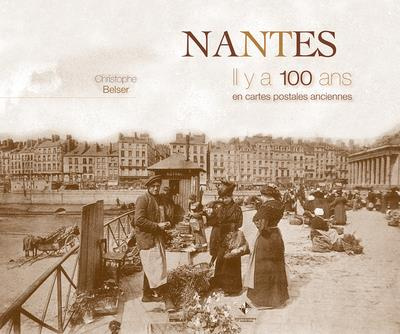 Nantes. Il y a 100 ans en cartes postales anciennes