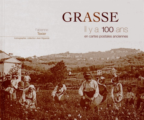 Grasse. Il y a 100 ans en cartes postales anciennes