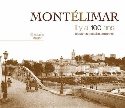Montélimar. Il y a 100 ans en cartes postales anciennes