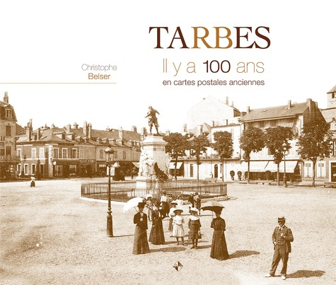 Tarbes. Il y a 100 ans en cartes postales anciennes