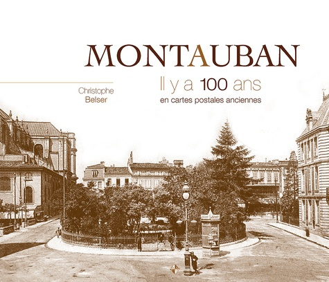 Montauban. Il y a 100 ans en cartes postales anciennes