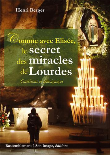 Comme avec Elisée, le secret des miracles de Lourdes