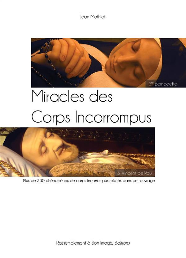 Miracles des corps incorrompus. Des saints souvent sitgmatisés aux corps incorrompus