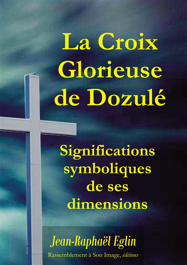 La croix glorieuse de Dozulé. Significations symboliques de ses dimensions
