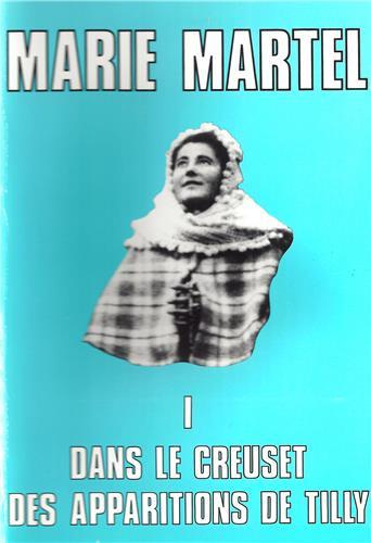Marie Martel. Tome 1, Dans le creuset des apparitions de Tilly