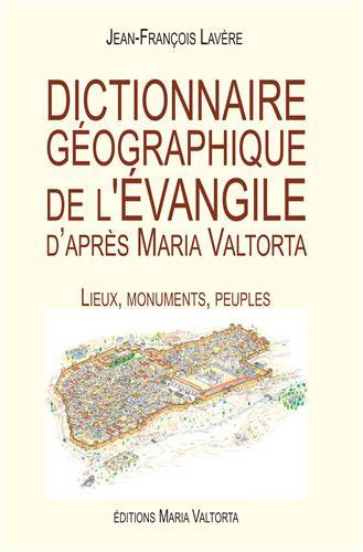 Dictionnaire géographique de l'Evangile d'après Maria Valtorta. Lieux, monuments, peuples